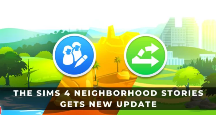 THE SIMS 4 NEIGHBORHOOD STORIES GETS NEW UPDATE