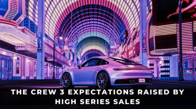 THE CREW 3 SALES EXPECTATIONS RAISED BY HIGH SERIES SALES